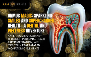 ORMUS Magic: Sparkling Smiles and Supercharged Health – A Dental and Wellness Adventure
