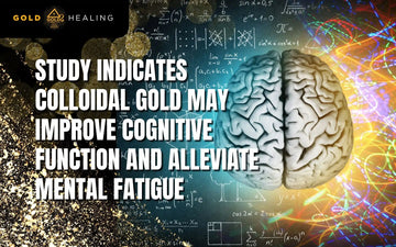 Study Indicates Colloidal Gold May Improve Cognitive Function and Alleviate Mental Fatigue