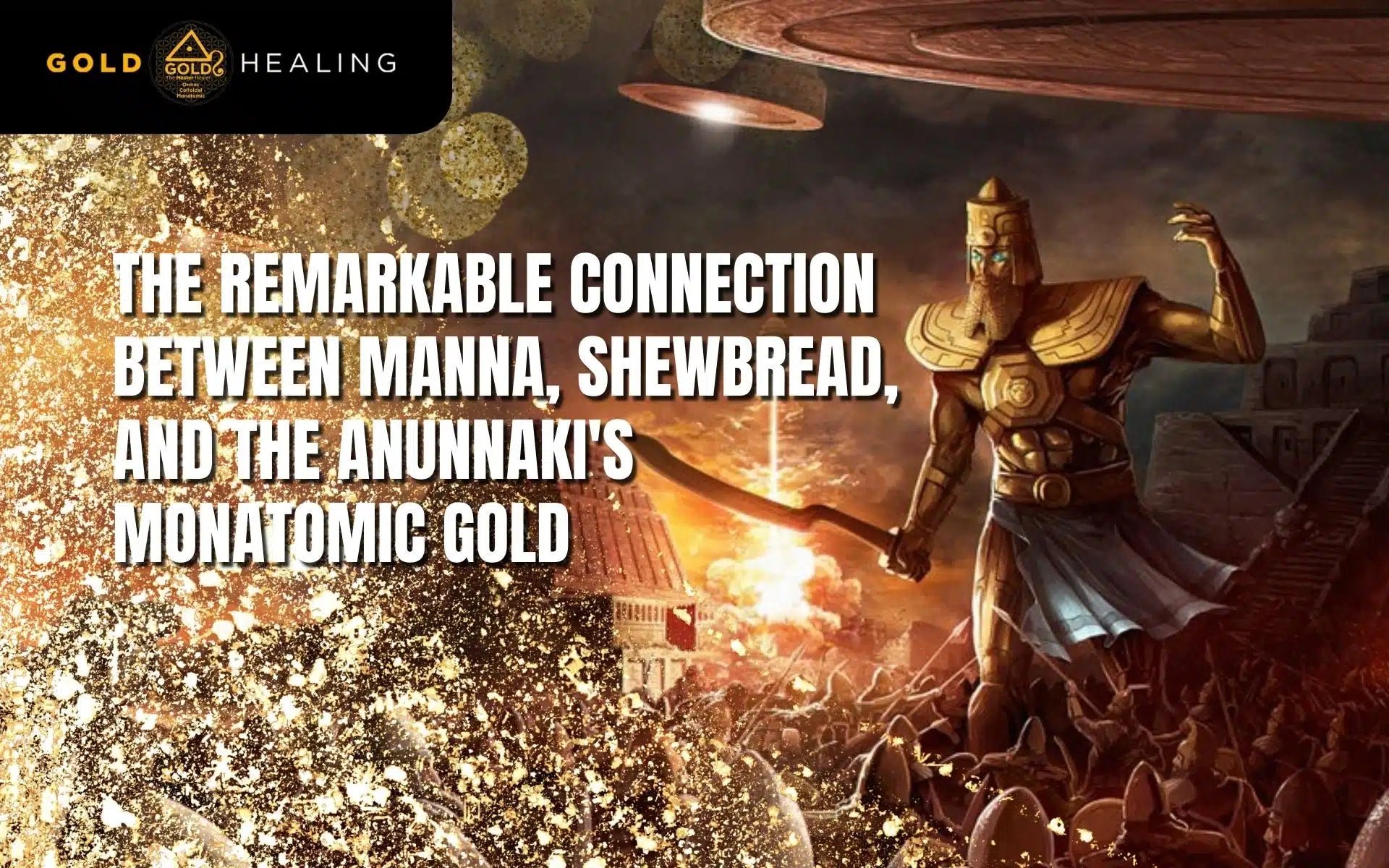 The Remarkable Connection Between Manna, Shewbread, and the Anunnaki’s Monatomic Gold