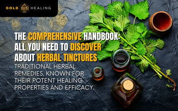 The Comprehensive Handbook: All You Need to Discover About Herbal Tinctures
