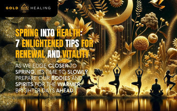 Spring into Health: 7 Enlightened Tips for Renewal and Vitality