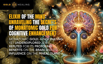 Elixir of the Mind: Unraveling the Secrets of Monatomic Gold for Cognitive Enhancement