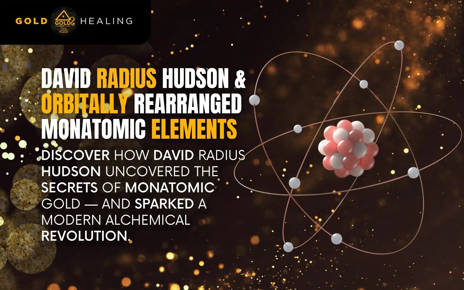 David Radius Hudson & Orbitally Rearranged Monatomic Elements