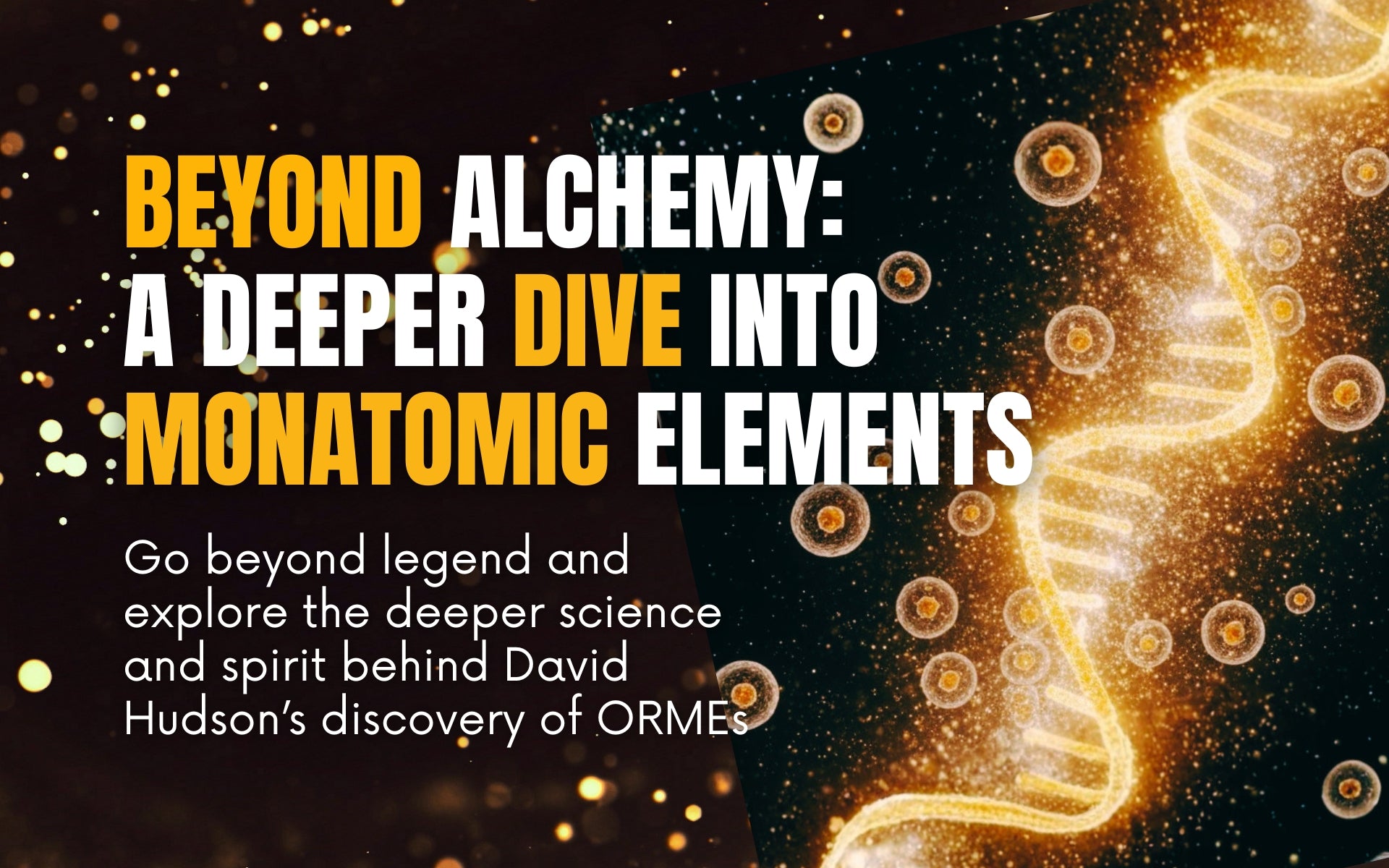 Beyond Alchemy: A Deeper Dive into David Hudson’s Orbitally Rearranged Monatomic Elements