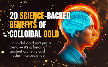20 Science-Backed Benefits of Drinking Colloidal Gold - Explore the fusion of ancient alchemy and modern nanoscience.