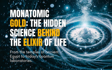 Monatomic Gold: The Hidden Science Behind the Elixir of Life.