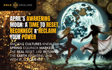 April’s Awakening Moon: A Time to Reset, Reconnect & Reclaim Your Power