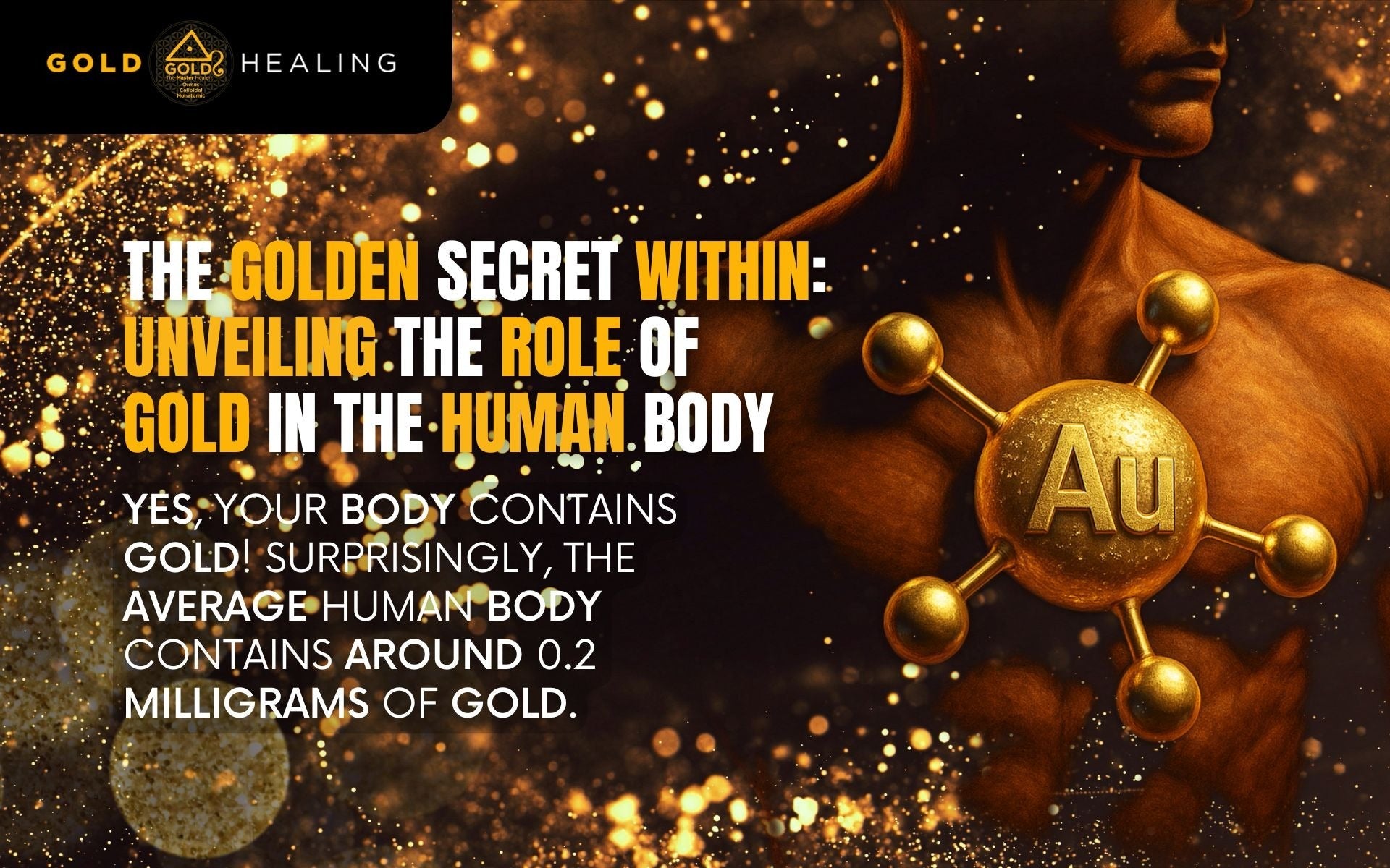 The Golden Secret Within: Unveiling the Role of Gold in the Human Body