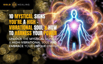 10 Mystical Signs You’re a High-Vibrational Soul & How to Harness Your Power