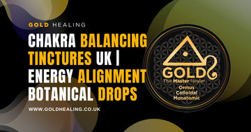 Chakra balancing tinctures UK | Energy alignment botanical drops from Gold Healing, promoting energetic alignment and balance.