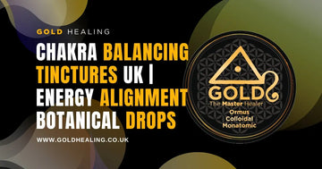 Chakra balancing tinctures UK | Energy alignment botanical drops from Gold Healing, promoting energetic alignment and balance.